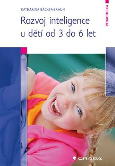 Bäcker–Braun Katharina: Rozvoj inteligence u dětí od 3 do 6 let Bäcker–Braun Katharina: Rozvoj inteligence u dětí od 3 do 6 let