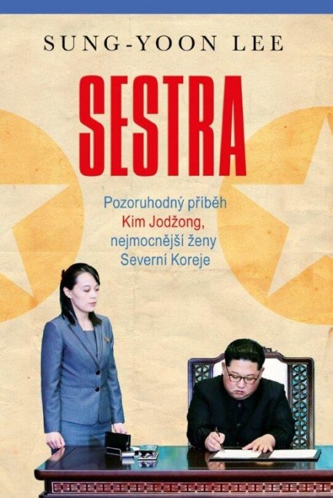 Lee Sung-Yoon: Sestra - Pozoruhodný příběh Kim Jodžong, nejmocnější ženy Severní Koreje Lee Sung-Yoon: Sestra - Pozoruhodný příběh Kim Jodžong, nejmocnější ženy Severní Koreje