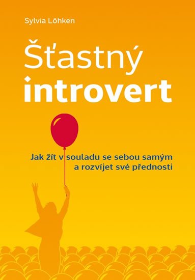 Löhken Sylvia: Šťastný introvert - Jak žít v souladu se sebou samým a rozvíjet své přednos