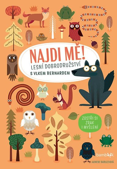 Baruzziová Agnese: Najdi mě! Lesní dobrodružství s vlkem Bernardem Baruzziová Agnese: Najdi mě! Lesní dobrodružství s vlkem Bernardem