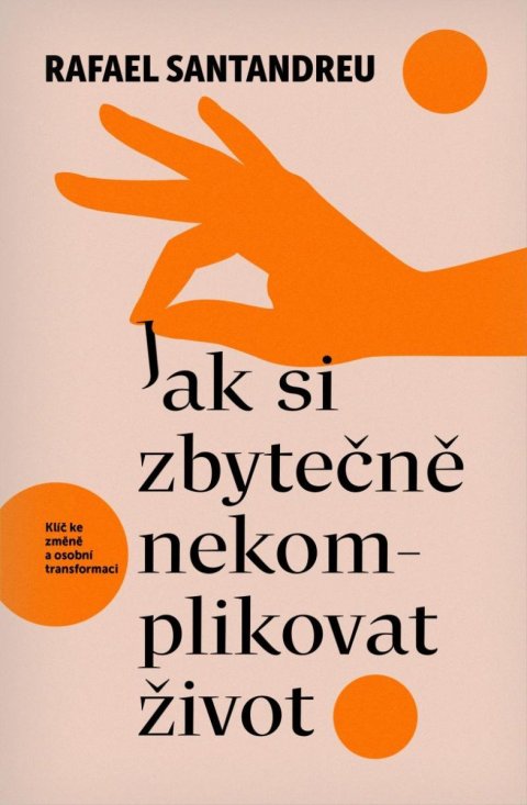 Santandreu Rafael: Jak si zbytečně nekomplikovat život