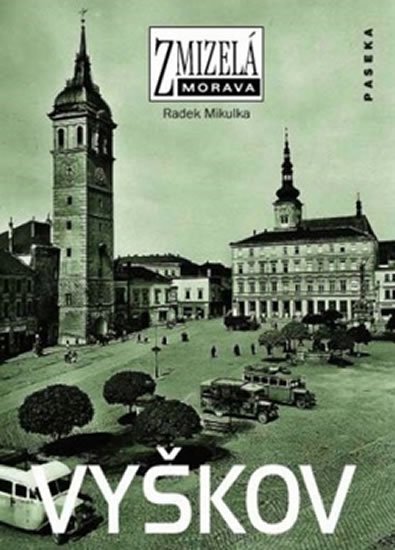 Mikulka Radek: Zmizelá Morava - Vyškov Mikulka Radek: Zmizelá Morava - Vyškov