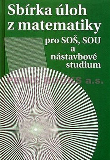 Hudcová Milada, Kubičíková L.,: Sbírka úloh z matematiky pro SOŠ a SO SOU a nástavbové studium Hudcová Milada, Kubičíková L.,: Sbírka úloh z matematiky pro SOŠ a SO SOU a nástavbové studium