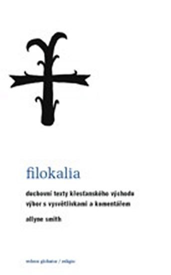 Smith Allyne: Filokalia - Duchovní texty křesťanského Východu Smith Allyne: Filokalia - Duchovní texty křesťanského Východu