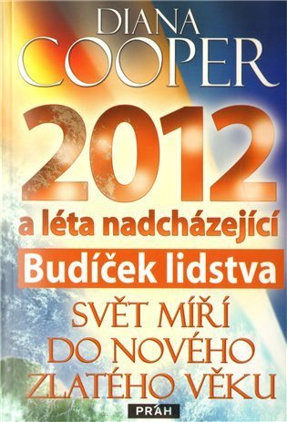 Cooper Diana: 2012 Budíček lidstva - Svět míří do nového Zlatého věku