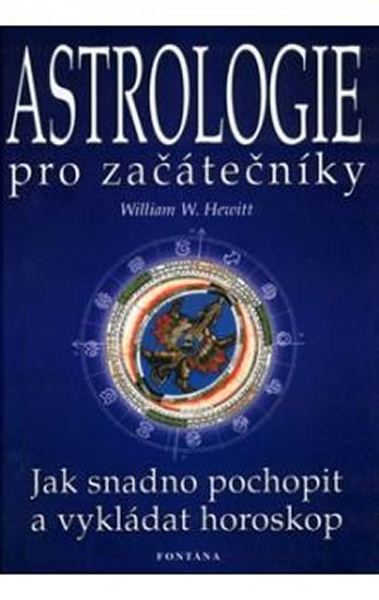 Hewitt William W.: Astrologie pro začátečníky - Jak snadno pochopit a vykládat horoskop