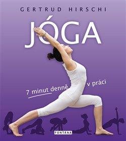 Hirschi Gertrud: Jóga - 7 minut denně v práci Hirschi Gertrud: Jóga - 7 minut denně v práci