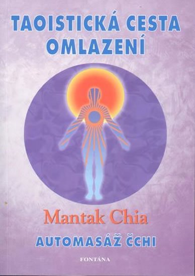 Chia Mantak: Taoistická cesta omlazení - Automasáž čchi Chia Mantak: Taoistická cesta omlazení - Automasáž čchi