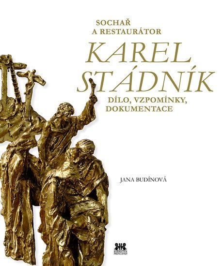 Budínová Jana: Sochař a restaurátor Karel Stádník - Dílo, vzpomínky, dokumentace Budínová Jana: Sochař a restaurátor Karel Stádník - Dílo, vzpomínky, dokumentace