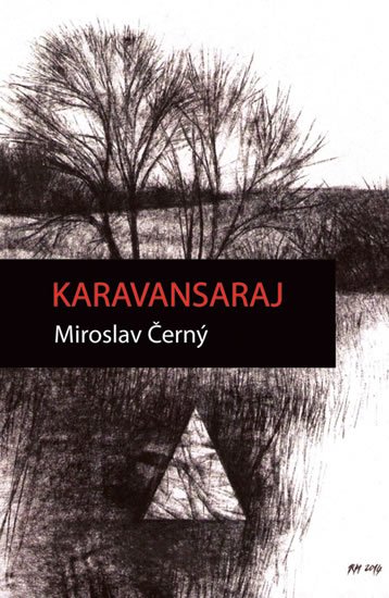 Černý Miroslav: Karavansaraj Černý Miroslav: Karavansaraj