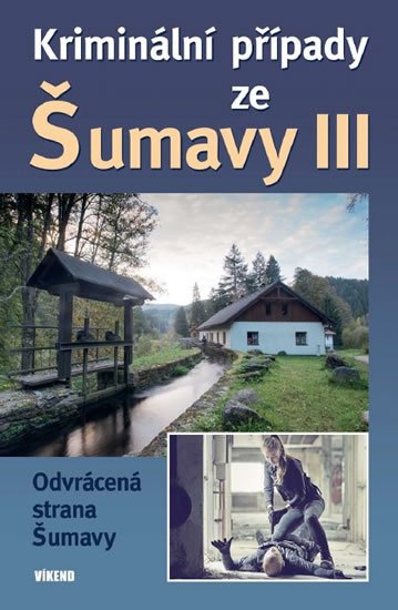 kolektiv autorů: Kriminální případy ze Šumavy III.
