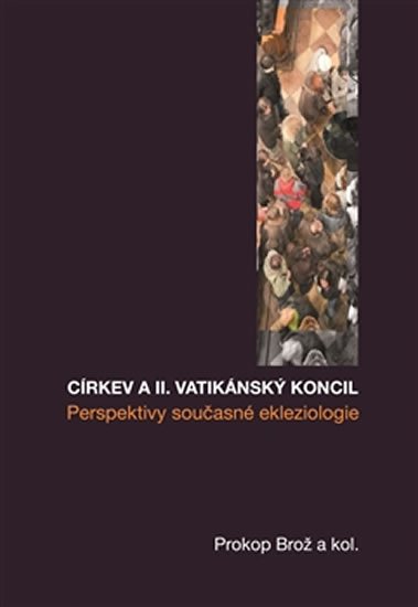 kolektiv autorů: Církev a II. vatikánský koncil - Prosperity současné ekleziologie kolektiv autorů: Církev a II. vatikánský koncil - Prosperity současné ekleziologie