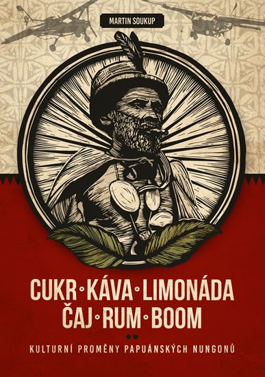Soukup Martin: Cukr, káva, limonáda, čaj, rum, boom: Kulturní proměny komunity papuánských Soukup Martin: Cukr, káva, limonáda, čaj, rum, boom: Kulturní proměny komunity papuánských
