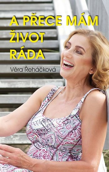 Řeháčková Věra: A přece mám život ráda