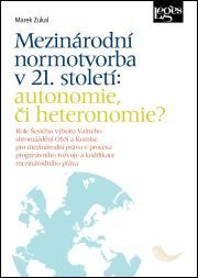 Zukal Marek: Mezinárodní normotvorba v 21. století: autonomie, či heteronomie?