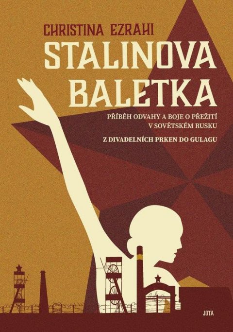 Ezrahi Christina: Stalinova baletka - Příběh odvahy a boje o přežití v sovětském Rusku Ezrahi Christina: Stalinova baletka - Příběh odvahy a boje o přežití v sovětském Rusku