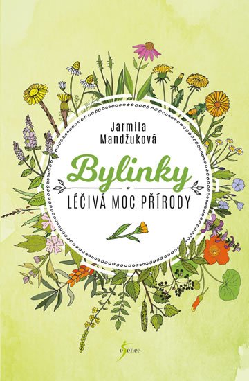 Mandžuková Jarmila: Bylinky - Léčivá moc přírody Mandžuková Jarmila: Bylinky - Léčivá moc přírody