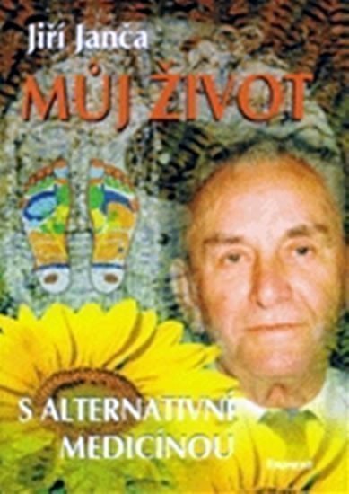 Janča Jiří: Můj život s alternativní medic