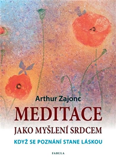 Zajonc Arthur: Meditace jako myšlení srdcem