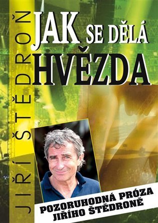 Štědroň Jiří: Jak se dělá hvězda - Pozoruhodná próza Jiřího Štědroně