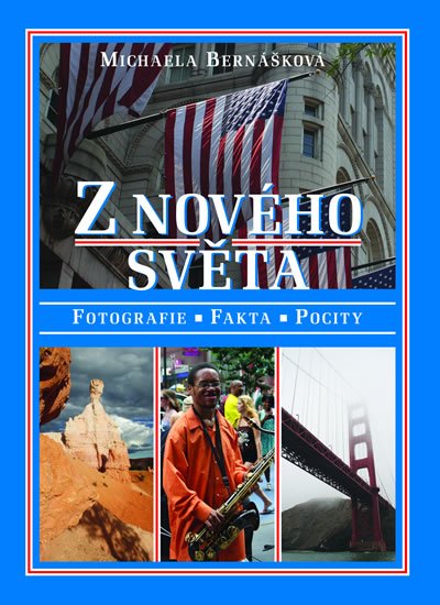 Bernášková Michaela: Z nového světa - Fotografie, fakta, pocity Bernášková Michaela: Z nového světa - Fotografie, fakta, pocity