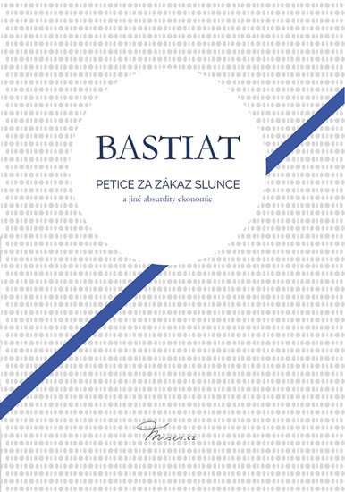 Bastiat Frederic: Petice za zákaz slunce Bastiat Frederic: Petice za zákaz slunce