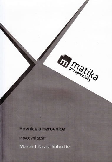Liška Marek: Matika pro spolužáky: Rovnice a nerovnice - PS Liška Marek: Matika pro spolužáky: Rovnice a nerovnice - PS
