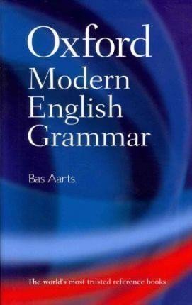 Aarts Bas: Oxford Modern English Grammar