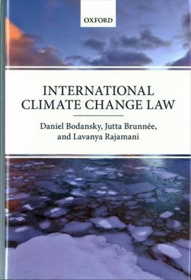Bodansky Daniel, Brunnee Jutta, Rajamani Lavanya: International Climate Change Law