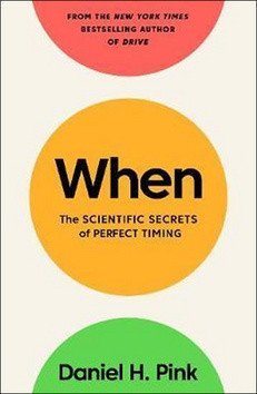 Pink Daniel H.: When : The Scientific Secrets of Perfect Timing