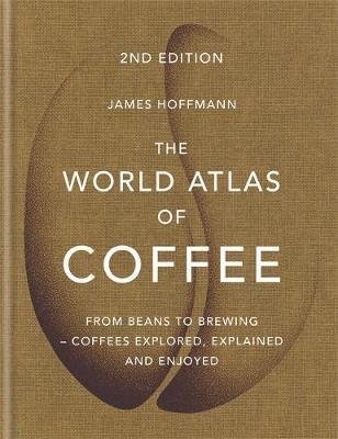 Hoffmann James: The World Atlas of Coffee : From beans to brewing - coffees explored, expla