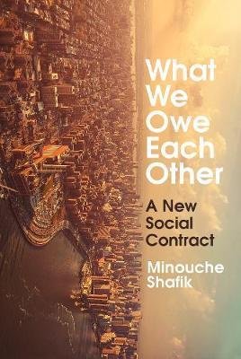 Shafik Minouche: What We Owe Each Other : A New Social Contract