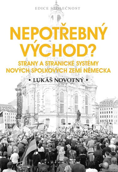 Novotný Lukáš: Nepotřebný východ? - Strany a stranické systémy nových spolkových zemí Něme Novotný Lukáš: Nepotřebný východ? - Strany a stranické systémy nových spolkových zemí Něme