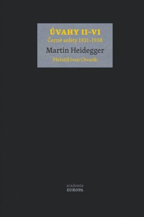 Heidegger Martin: Úvahy II–VI (Černé sešity 1931–1938) Heidegger Martin: Úvahy II–VI (Černé sešity 1931–1938)