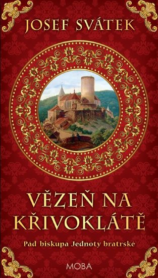 Svátek Josef: Vězeň na Křivoklátě - Pád biskupa Jednoty bratrské