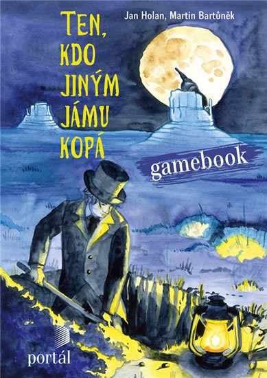 Bartůněk Martin: Ten, kdo jiným jámu kopá - Gamebook Bartůněk Martin: Ten, kdo jiným jámu kopá - Gamebook