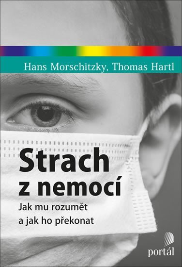 Morschitzky Hans, Hartl Thomas: Strach z nemocí - Jak mu rozumět a jak ho překonat Morschitzky Hans, Hartl Thomas: Strach z nemocí - Jak mu rozumět a jak ho překonat
