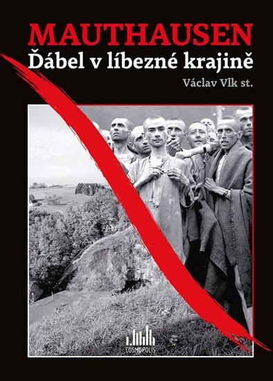 Vlk Václav: Mauthausen - Ďábel v líbezné krajině