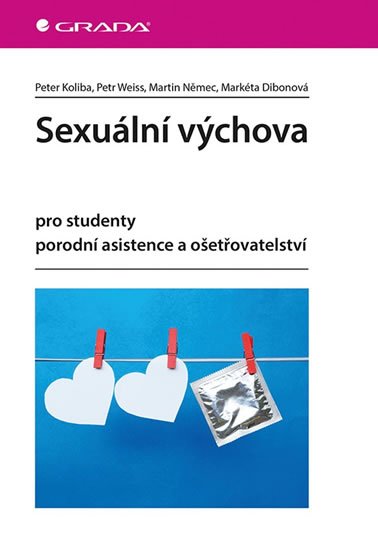 Koliba Peter, Weiss Petr, Němec Martin, Dibonová Markéta,: Sexuální výchova pro studenty porodní asistence a ošetřovatelství Koliba Peter, Weiss Petr, Němec Martin, Dibonová Markéta,: Sexuální výchova pro studenty porodní asistence a ošetřovatelství