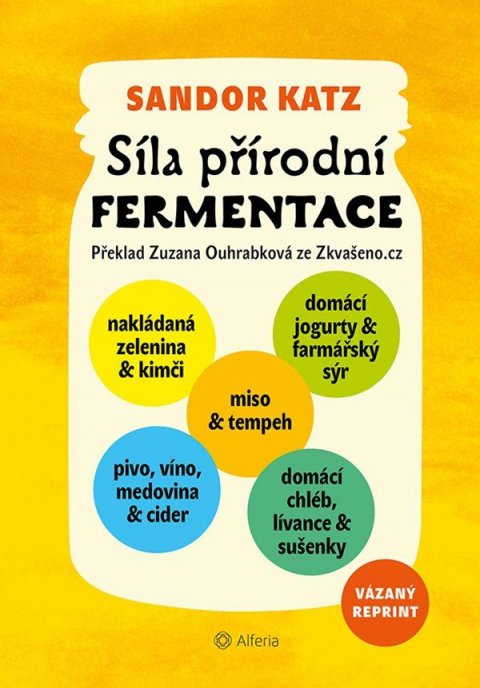 Katz Sandor Ellix: Síla přírodní fermentace - Jedinečná chuť a léčivá síla živých kultur Katz Sandor Ellix: Síla přírodní fermentace - Jedinečná chuť a léčivá síla živých kultur