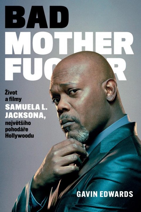 Edwards Gavin: Bad Motherfucker - Život a filmy Samuela L. Jacksona, největšího pohodáře H Edwards Gavin: Bad Motherfucker - Život a filmy Samuela L. Jacksona, největšího pohodáře H