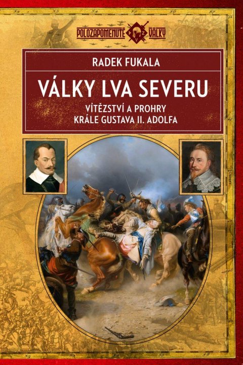 Fukala Radek: Války Lva severu - Vítězství a prohry krále Gustava II. Adolfa