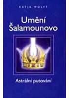 Wolff Katja: Umění šalamounovo - Astrální putování