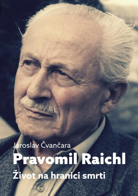 Čvančara Jaroslav: Pravomil Raichl - Život na hranici smrti Čvančara Jaroslav: Pravomil Raichl - Život na hranici smrti