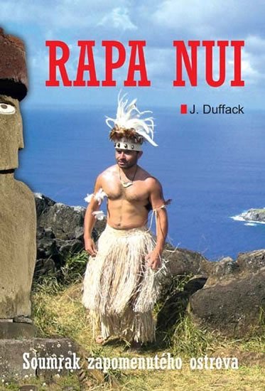 Duffack J. J.: Rapa Nui - Soumrak zapomenutého ostrova Duffack J. J.: Rapa Nui - Soumrak zapomenutého ostrova