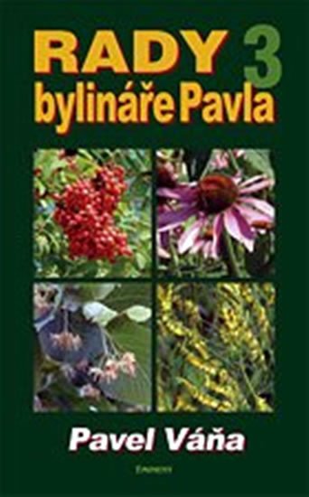 Váňa Pavel: Rady bylináře Pavla 3 - Léčivé rostliny od A do Z Váňa Pavel: Rady bylináře Pavla 3 - Léčivé rostliny od A do Z
