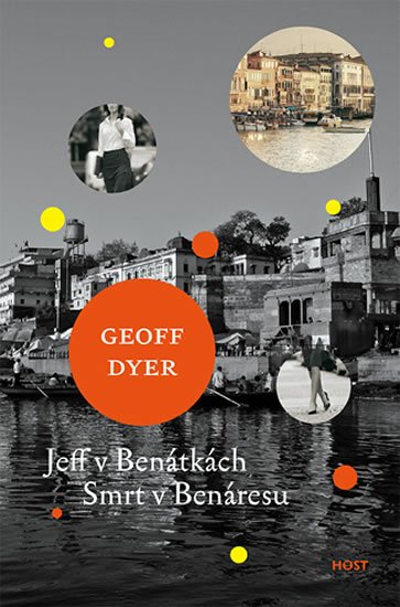 Dyer Geoff: Jeff v Benátkách, Smrt v Benáresu Dyer Geoff: Jeff v Benátkách, Smrt v Benáresu