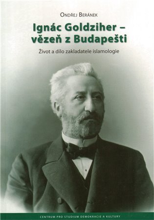 Beránek Ondřej: Ignác Goldziher-vězeň z Budapešti Život a dílo zak