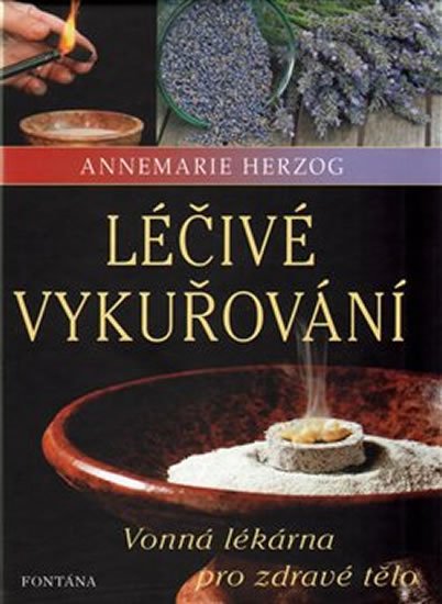 Herzog Annemarie: Léčivé vykuřování - Vonná lékárna pro zdravé tělo