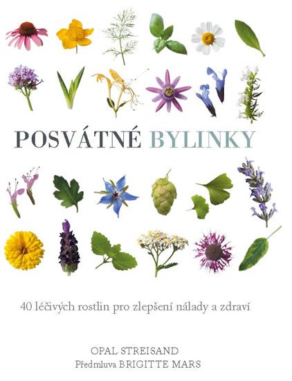 Streisand Opal: Posvátné bylinky - 40 léčivých rostlin pro zlepšení nálady a zdraví Streisand Opal: Posvátné bylinky - 40 léčivých rostlin pro zlepšení nálady a zdraví